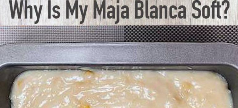 Why Is My Maja Blanca Soft- Pinoy Food Guide